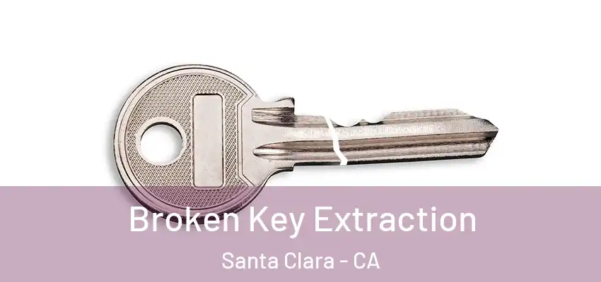  Broken Key Extraction Santa Clara - CA