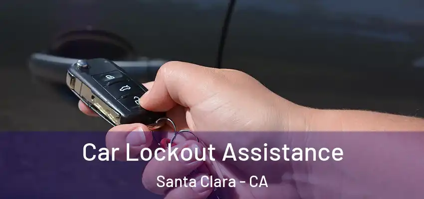 Car Lockout Assistance Santa Clara - CA