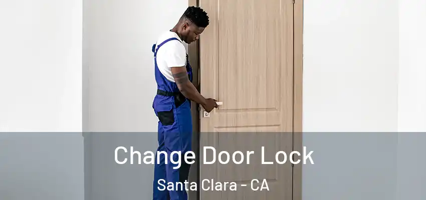  Change Door Lock Santa Clara - CA