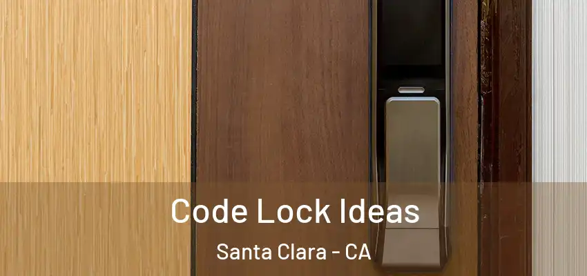 Code Lock Ideas Santa Clara - CA