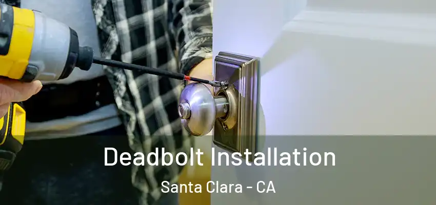  Deadbolt Installation Santa Clara - CA