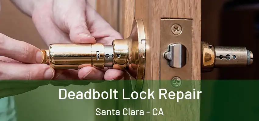  Deadbolt Lock Repair Santa Clara - CA