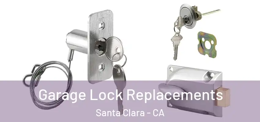  Garage Lock Replacements Santa Clara - CA