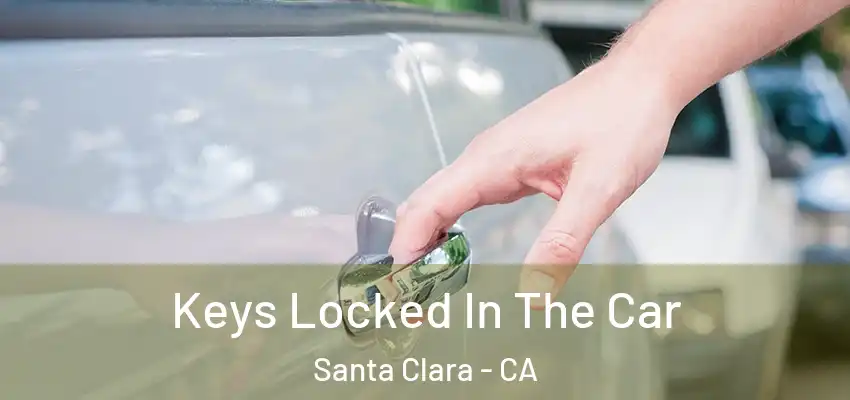  Keys Locked In The Car Santa Clara - CA