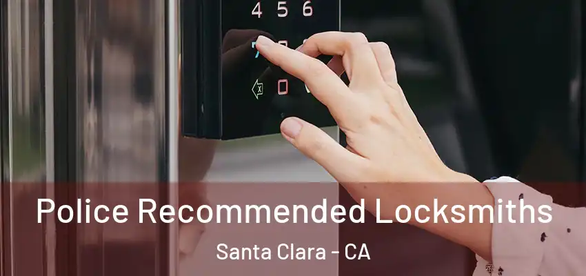  Police Recommended Locksmiths Santa Clara - CA
