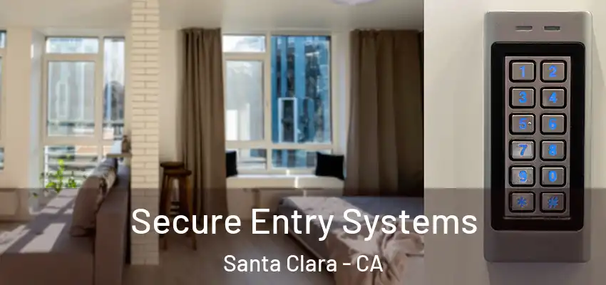 Secure Entry Systems Santa Clara - CA